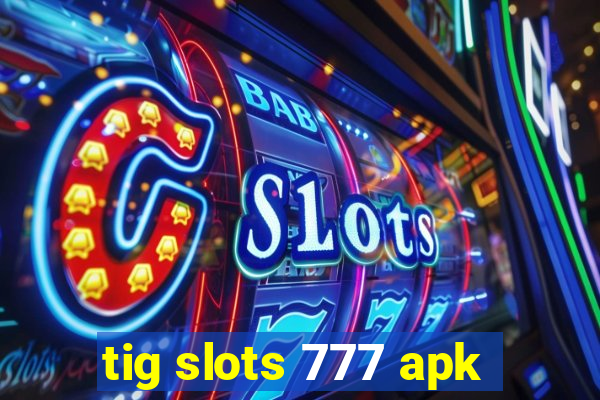 tig slots 777 apk